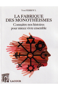 achat-livre-la_fabrique_des_monothismes-yves_ferroul-ditions-lacour-oll-nimes