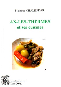 achat-livre-ax-les-thermes_et_ses_cuisine-pierrette_chalendar-arige-lacour-oll-diteur