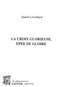 achat-livre-la_croix_glorieuse-pe_de_gloire-daniel_leveillard-ditions_lacour-oll-nimes_233124004