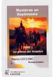 achat-livre-mystres_en_septimanie-tome_1-les_graines_des_templiers-patrice_leclerc-roman_aventure-lacour-oll