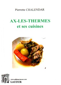 achat-livre-ax-les-thermes_et_ses_cuisine-pierrette_chalendar-arige-lacour-oll-diteur