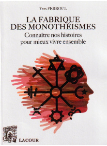 achat-livre-la_fabrique_des_monothismes-yves_ferroul-ditions-lacour-oll-nimes