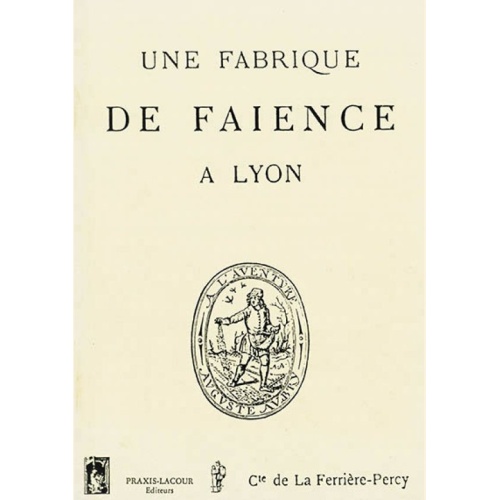 1498227802_livre.une.fabrique.de.faience.a.lyon.comte.de.la.ferriere.percy.lyonnais.editions.lacour.olle