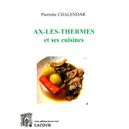 achat-livre-ax-les-thermes_et_ses_cuisine-pierrette_chalendar-arige-lacour-oll-diteur