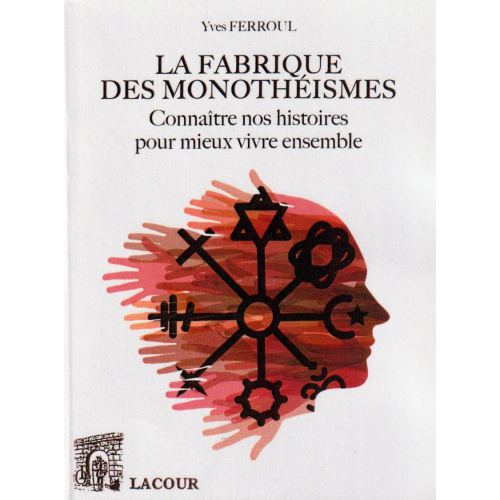 achat-livre-la_fabrique_des_monothismes-yves_ferroul-ditions-lacour-oll-nimes